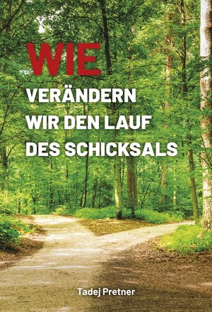 Buchcover Wie verändern wir den Lauf des Schicksals | Tadej Pretner | EAN 9789619400340 | ISBN 961-94003-4-8 | ISBN 978-961-94003-4-0