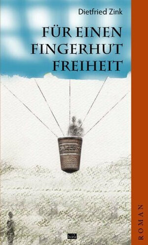 Buchcover Für einen Fingerhut Freiheit | Dietfried Zink | EAN 9789738226678 | ISBN 973-8226-67-8 | ISBN 978-973-8226-67-8