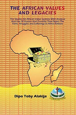 Buchcover THE AFRICAN VALUES AND LEGACIES: The Studies On African Value Systems With Analysis And Use Of Quotes And Proverbs That Depict The Pains, Struggles and Sufferings In Africa Nations | Alakija, Dipo Toby | EAN 9789781811579 | ISBN 978-181-157-9 | ISBN 978-978-181-157-9