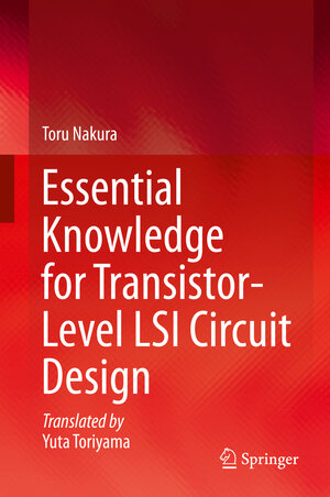 Buchcover Essential Knowledge for Transistor-Level LSI Circuit Design | Toru Nakura | EAN 9789811004247 | ISBN 981-10-0424-2 | ISBN 978-981-10-0424-7