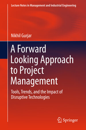 Buchcover A Forward Looking Approach to Project Management | Nikhil Gurjar | EAN 9789811007828 | ISBN 981-10-0782-9 | ISBN 978-981-10-0782-8