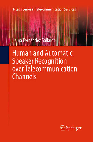 Buchcover Human and Automatic Speaker Recognition over Telecommunication Channels | Laura Fernández Gallardo | EAN 9789811013195 | ISBN 981-10-1319-5 | ISBN 978-981-10-1319-5
