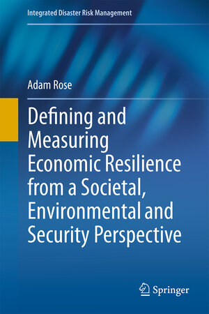 Buchcover Defining and Measuring Economic Resilience from a Societal, Environmental and Security Perspective | Adam Rose | EAN 9789811015328 | ISBN 981-10-1532-5 | ISBN 978-981-10-1532-8