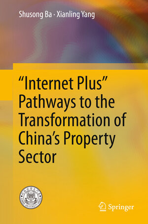 Buchcover “Internet Plus” Pathways to the Transformation of China’s Property Sector | Shusong Ba | EAN 9789811016981 | ISBN 981-10-1698-4 | ISBN 978-981-10-1698-1
