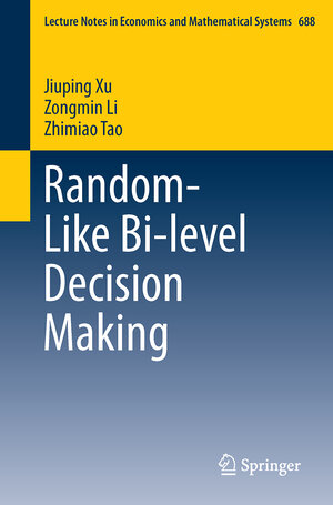Buchcover Random-Like Bi-level Decision Making | Jiuping Xu | EAN 9789811017674 | ISBN 981-10-1767-0 | ISBN 978-981-10-1767-4