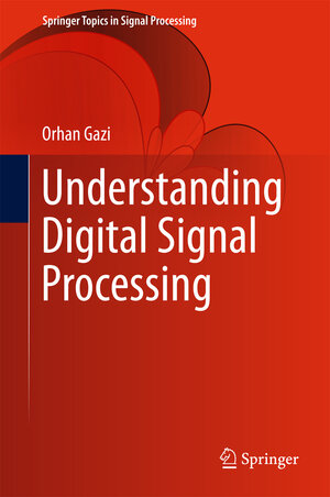 Buchcover Understanding Digital Signal Processing | Orhan Gazi | EAN 9789811049613 | ISBN 981-10-4961-0 | ISBN 978-981-10-4961-3