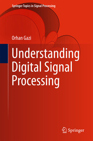 Buchcover Understanding Digital Signal Processing | Orhan Gazi | EAN 9789811049620 | ISBN 981-10-4962-9 | ISBN 978-981-10-4962-0
