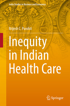 Buchcover Inequity in Indian Health Care | Brijesh C. Purohit | EAN 9789811050435 | ISBN 981-10-5043-0 | ISBN 978-981-10-5043-5