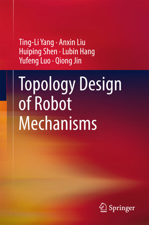 Buchcover Topology Design of Robot Mechanisms | Ting-Li Yang | EAN 9789811055317 | ISBN 981-10-5531-9 | ISBN 978-981-10-5531-7