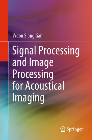 Buchcover Signal Processing and Image Processing for Acoustical Imaging | Woon Siong Gan | EAN 9789811055492 | ISBN 981-10-5549-1 | ISBN 978-981-10-5549-2