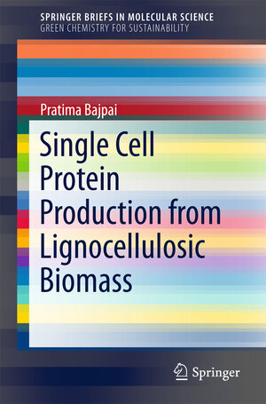 Buchcover Single Cell Protein Production from Lignocellulosic Biomass | Pratima Bajpai | EAN 9789811058738 | ISBN 981-10-5873-3 | ISBN 978-981-10-5873-8