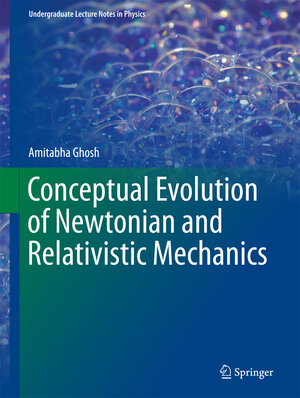 Buchcover Conceptual Evolution of Newtonian and Relativistic Mechanics | Amitabha Ghosh | EAN 9789811062537 | ISBN 981-10-6253-6 | ISBN 978-981-10-6253-7