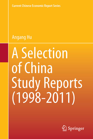 Buchcover A Selection of China Study Reports (1998-2011) | Angang Hu | EAN 9789811069796 | ISBN 981-10-6979-4 | ISBN 978-981-10-6979-6