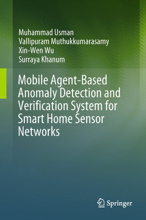 Buchcover Mobile Agent-Based Anomaly Detection and Verification System for Smart Home Sensor Networks | Muhammad Usman | EAN 9789811074677 | ISBN 981-10-7467-4 | ISBN 978-981-10-7467-7