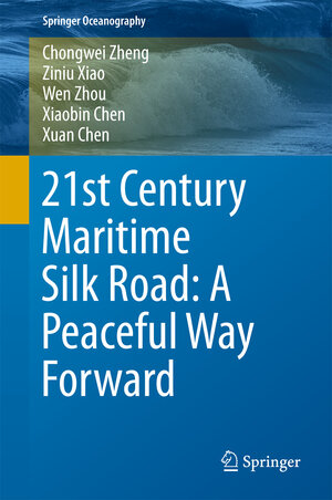 Buchcover 21st Century Maritime Silk Road: A Peaceful Way Forward | Chongwei Zheng | EAN 9789811079764 | ISBN 981-10-7976-5 | ISBN 978-981-10-7976-4