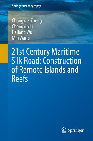 Buchcover 21st Century Maritime Silk Road: Construction of Remote Islands and Reefs | Chongwei Zheng | EAN 9789811081132 | ISBN 981-10-8113-1 | ISBN 978-981-10-8113-2