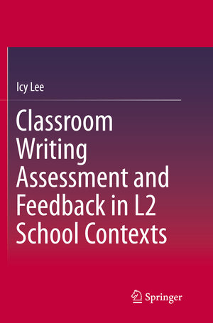 Buchcover Classroom Writing Assessment and Feedback in L2 School Contexts | Icy Lee | EAN 9789811099991 | ISBN 981-10-9999-5 | ISBN 978-981-10-9999-1