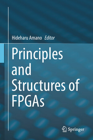 Buchcover Principles and Structures of FPGAs  | EAN 9789811308239 | ISBN 981-13-0823-3 | ISBN 978-981-13-0823-9
