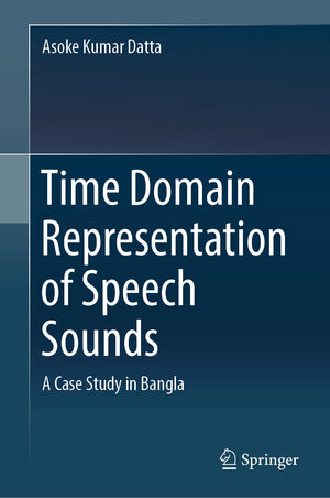 Buchcover Time Domain Representation of Speech Sounds | Asoke Kumar Datta | EAN 9789811323027 | ISBN 981-13-2302-X | ISBN 978-981-13-2302-7