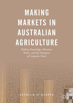 Buchcover Making Markets in Australian Agriculture | Patrick O'Keeffe | EAN 9789811335198 | ISBN 981-13-3519-2 | ISBN 978-981-13-3519-8