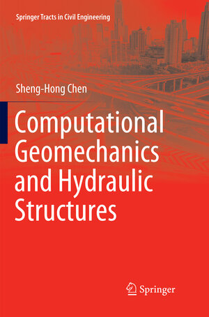 Buchcover Computational Geomechanics and Hydraulic Structures | Sheng-Hong Chen | EAN 9789811340727 | ISBN 981-13-4072-2 | ISBN 978-981-13-4072-7