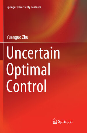 Buchcover Uncertain Optimal Control | Yuanguo Zhu | EAN 9789811347375 | ISBN 981-13-4737-9 | ISBN 978-981-13-4737-5