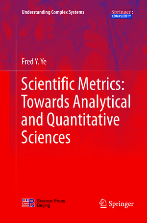 Buchcover Scientific Metrics: Towards Analytical and Quantitative Sciences | Fred Y. Ye | EAN 9789811355295 | ISBN 981-13-5529-0 | ISBN 978-981-13-5529-5