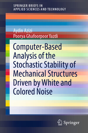 Buchcover Computer-Based Analysis of the Stochastic Stability of Mechanical Structures Driven by White and Colored Noise | Aydin Azizi | EAN 9789811362170 | ISBN 981-13-6217-3 | ISBN 978-981-13-6217-0