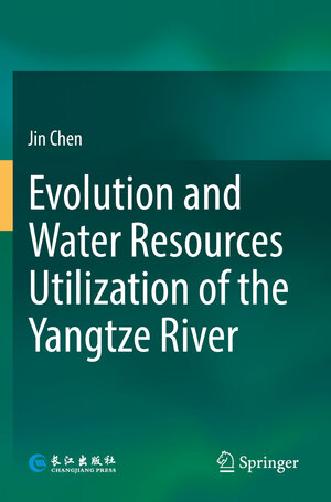 Buchcover Evolution and Water Resources Utilization of the Yangtze River | Jin Chen | EAN 9789811378744 | ISBN 981-13-7874-6 | ISBN 978-981-13-7874-4
