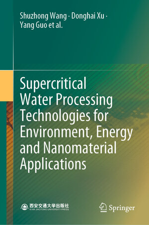 Buchcover Supercritical Water Processing Technologies for Environment, Energy and Nanomaterial Applications | Shuzhong Wang | EAN 9789811393259 | ISBN 981-13-9325-7 | ISBN 978-981-13-9325-9