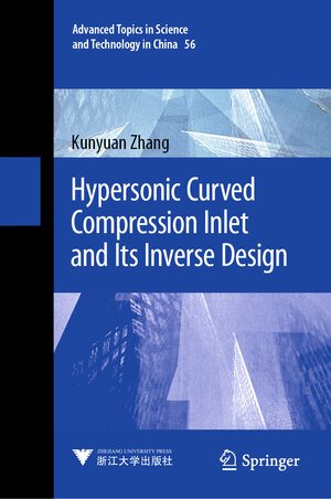 Buchcover Hypersonic Curved Compression Inlet and Its Inverse Design | Kunyuan Zhang | EAN 9789811507267 | ISBN 981-15-0726-0 | ISBN 978-981-15-0726-7