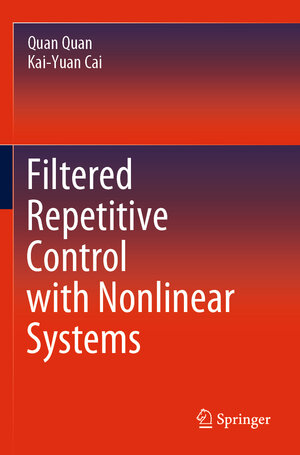 Buchcover Filtered Repetitive Control with Nonlinear Systems | Quan Quan | EAN 9789811514562 | ISBN 981-15-1456-9 | ISBN 978-981-15-1456-2