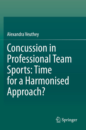 Buchcover Concussion in Professional Team Sports: Time for a Harmonised Approach? | Alexandra Veuthey | EAN 9789811519819 | ISBN 981-15-1981-1 | ISBN 978-981-15-1981-9