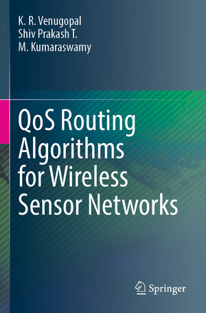 Buchcover QoS Routing Algorithms for Wireless Sensor Networks | K. R. Venugopal | EAN 9789811527227 | ISBN 981-15-2722-9 | ISBN 978-981-15-2722-7