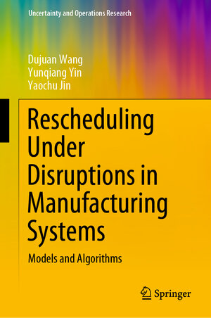 Buchcover Rescheduling Under Disruptions in Manufacturing Systems | Dujuan Wang | EAN 9789811535277 | ISBN 981-15-3527-2 | ISBN 978-981-15-3527-7