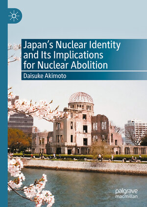 Buchcover Japan’s Nuclear Identity and Its Implications for Nuclear Abolition | Daisuke Akimoto | EAN 9789811535444 | ISBN 981-15-3544-2 | ISBN 978-981-15-3544-4