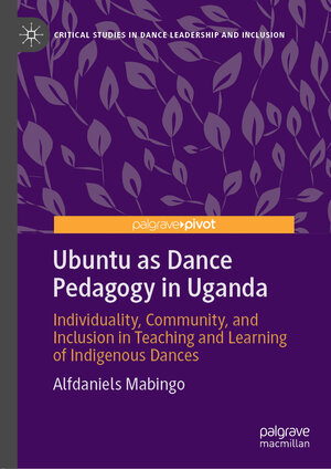 Buchcover Ubuntu as Dance Pedagogy in Uganda | Alfdaniels Mabingo | EAN 9789811558436 | ISBN 981-15-5843-4 | ISBN 978-981-15-5843-6