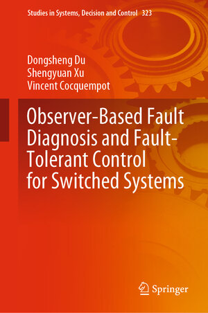 Buchcover Observer-Based Fault Diagnosis and Fault-Tolerant Control for Switched Systems | Dongsheng Du | EAN 9789811590726 | ISBN 981-15-9072-9 | ISBN 978-981-15-9072-6