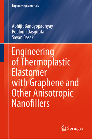 Buchcover Engineering of Thermoplastic Elastomer with Graphene and Other Anisotropic Nanofillers | Abhijit Bandyopadhyay | EAN 9789811590856 | ISBN 981-15-9085-0 | ISBN 978-981-15-9085-6