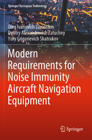 Buchcover Modern Requirements for Noise Immunity Aircraft Navigation Equipment | Oleg Ivanovich Zavalishin | EAN 9789811600753 | ISBN 981-16-0075-9 | ISBN 978-981-16-0075-3