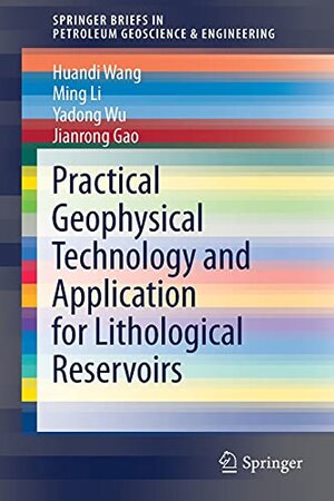 Buchcover Practical Geophysical Technology and Application for Lithological Reservoirs (SpringerBriefs in Petroleum Geoscience & Engineering) | Wang, Huandi, Li, Ming, Wu, Yadong, Gao, Jianrong | EAN 9789811641992 | ISBN 981-16-4199-4 | ISBN 978-981-16-4199-2