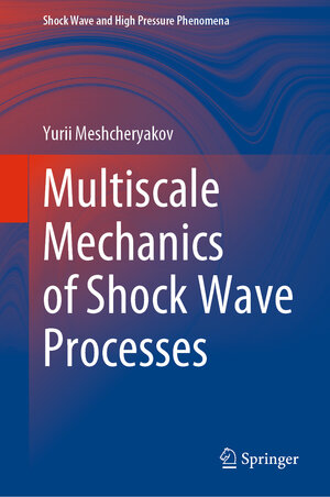 Buchcover Multiscale Mechanics of Shock Wave Processes | Yurii Meshcheryakov | EAN 9789811645297 | ISBN 981-16-4529-9 | ISBN 978-981-16-4529-7
