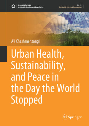 Buchcover Urban Health, Sustainability, and Peace in the Day the World Stopped | Ali Cheshmehzangi | EAN 9789811648878 | ISBN 981-16-4887-5 | ISBN 978-981-16-4887-8