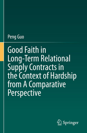 Buchcover Good Faith in Long-Term Relational Supply Contracts in the Context of Hardship from A Comparative Perspective | Peng Guo | EAN 9789811655159 | ISBN 981-16-5515-4 | ISBN 978-981-16-5515-9