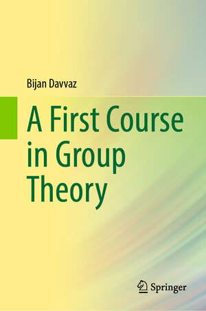 Buchcover A First Course in Group Theory | Bijan Davvaz | EAN 9789811663659 | ISBN 981-16-6365-3 | ISBN 978-981-16-6365-9