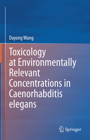 Buchcover Toxicology at Environmentally Relevant Concentrations in Caenorhabditis elegans | Dayong Wang | EAN 9789811667466 | ISBN 981-16-6746-2 | ISBN 978-981-16-6746-6