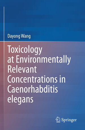 Buchcover Toxicology at Environmentally Relevant Concentrations in Caenorhabditis elegans | Dayong Wang | EAN 9789811667480 | ISBN 981-16-6748-9 | ISBN 978-981-16-6748-0