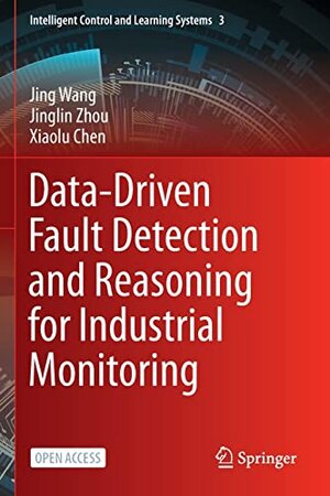 Buchcover Data-Driven Fault Detection and Reasoning for Industrial Monitoring (Intelligent Control and Learning Systems, Band 3) | Wang, Jing, Zhou, Jinglin, Chen, Xiaolu | EAN 9789811680465 | ISBN 981-16-8046-9 | ISBN 978-981-16-8046-5