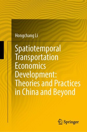 Buchcover Spatiotemporal Transportation Economics Development: Theories and Practices in China and Beyond | Hongchang Li | EAN 9789811681967 | ISBN 981-16-8196-1 | ISBN 978-981-16-8196-7