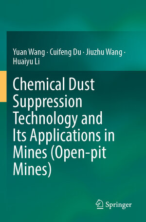 Buchcover Chemical Dust Suppression Technology and Its Applications in Mines (Open-pit Mines) | Yuan Wang | EAN 9789811693823 | ISBN 981-16-9382-X | ISBN 978-981-16-9382-3